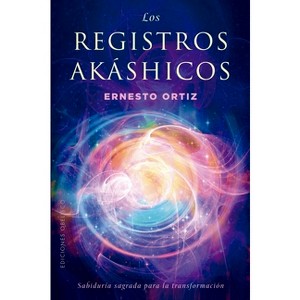 Registros Akáshicos, Los. Sabiduría Sagrada - by  Ernesto Ortiz (Paperback) - 1 of 1
