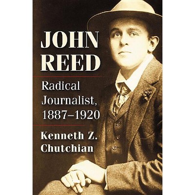 John Reed - by  Kenneth Z Chutchian (Paperback)