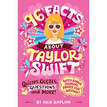 96 Facts about Taylor Swift - (96 Facts about . . .) by  Arie Kaplan (Paperback)