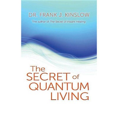 Secret of Quantum Living - by  Frank J Kinslow (Paperback)