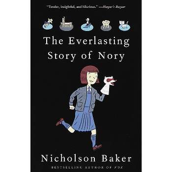 The Everlasting Story of Nory - by  Nicholson Baker (Paperback)