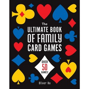The Ultimate Book of Family Card Games - by  Oliver Ho (Paperback) - 1 of 1