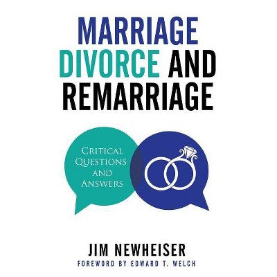 Marriage, Divorce, and Remarriage: Critical Questions and Answers - by  Jim Newheiser (Paperback)