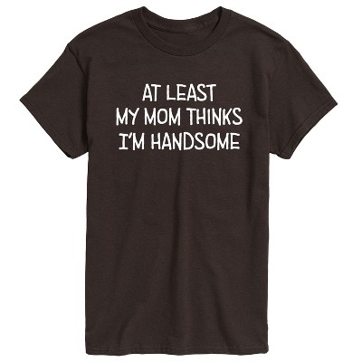 Men's - Instant Message - Funny At Least My Mom Thinks Im Handsome Short Sleeve Graphic T-Shirt