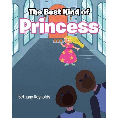 The Best Kind of Princess - by  Bethany Reynolds (Paperback)