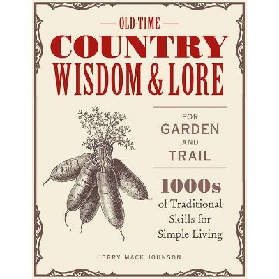 Old-Time Country Wisdom and Lore for Garden and Trail - by  Jerry Mack Johnson (Paperback)