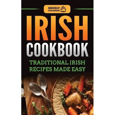 Irish Cookbook - by  Grizzly Publishing (Hardcover)