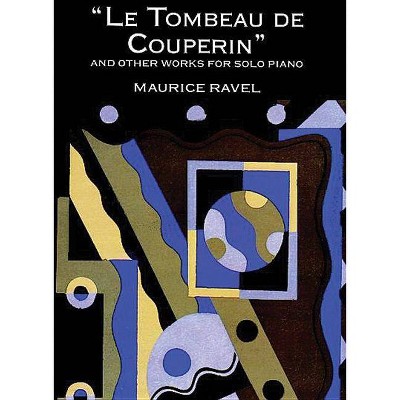 Le Tombeau de Couperin and Other Works for Solo Piano - (Dover Music for Piano) by  Maurice Ravel (Paperback)