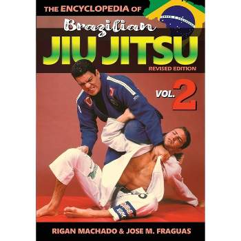 Encyclopedia of Brazilian Jiu Jitsu Volume 2 - by  Rigan Machado & Jose M Fraguas (Paperback)