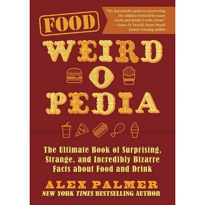 Food Weird-O-Pedia - by  Alex Palmer (Paperback)