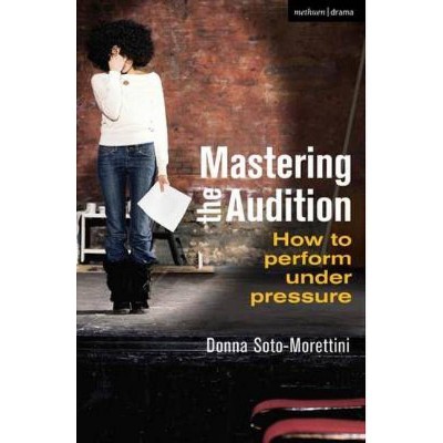 Mastering the Audition - by  Donna Soto-Morettini (Paperback)