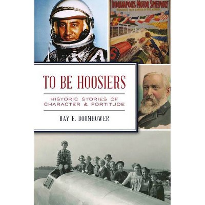To Be Hoosiers - by Ray E Boomhower (Paperback)