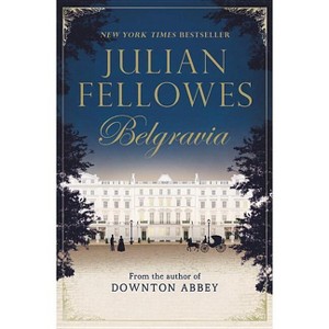 Julian Fellowes's Belgravia - (Paperback) - 1 of 1