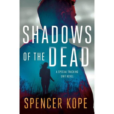 Shadows of the Dead - (Special Tracking Unit) by  Spencer Kope (Hardcover)