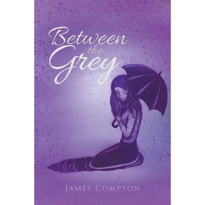 Between the Grey - by  James Compton (Paperback)