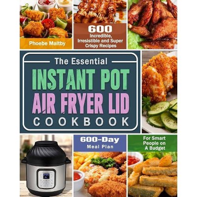 The Essential Instant Pot Air Fryer Lid Cookbook - by  Phoebe Maltby (Paperback)