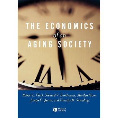 Economics of an Aging Society - by  Robert L Clark & Richard V Burkhauser & Marilyn Moon & Joseph F Quinn & Timothy M Smeeding (Paperback)