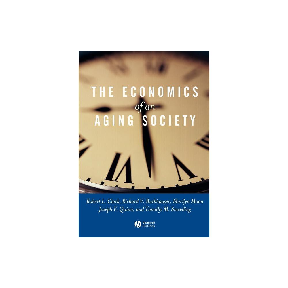 Economics of an Aging Society - by Robert L Clark & Richard V Burkhauser & Marilyn Moon & Joseph F Quinn & Timothy M Smeeding (Paperback)