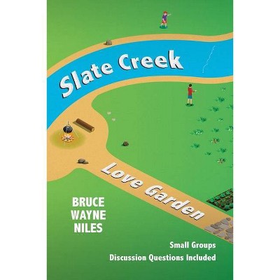 Slate Creek, Love Garden - by  Bruce Wayne Niles (Paperback)