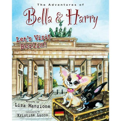 Let's Visit Berlin! - (Adventures of Bella & Harry) by  Lisa Manzione (Hardcover)