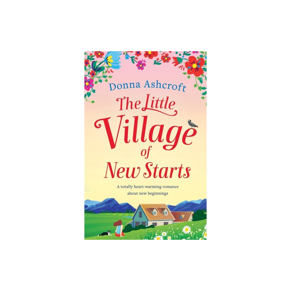 The Little Village of New Starts - by Donna Ashcroft (Paperback)