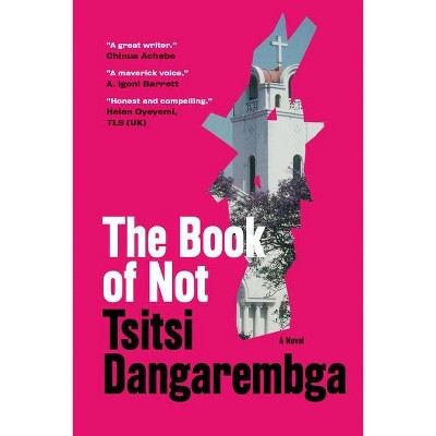 The Book of Not - (Nervous Conditions) by  Tsitsi Dangarembga (Paperback)