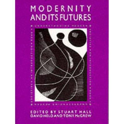 Modernity and Its Futures - (Understanding Modern Societies) by  Stuart Hall & David Held & Tony McGrew (Paperback)