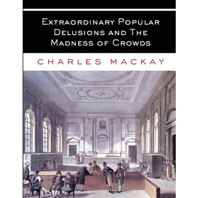 Extraordinary Popular Delusions and The Madness of Crowds - by Charles MacKay