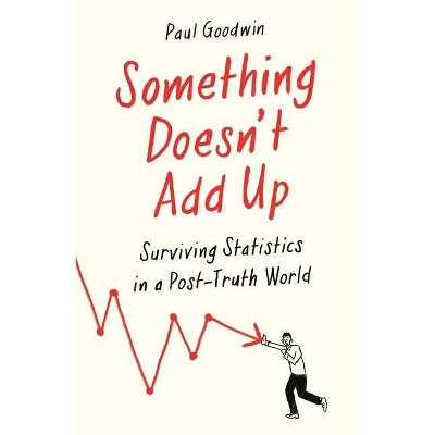 Something Doesn't Add Up - by  Paul Goodwin (Paperback)