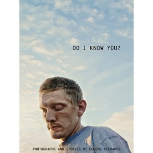 Eugene Richards: Do I Know You? - (Hardcover) - 1 of 1