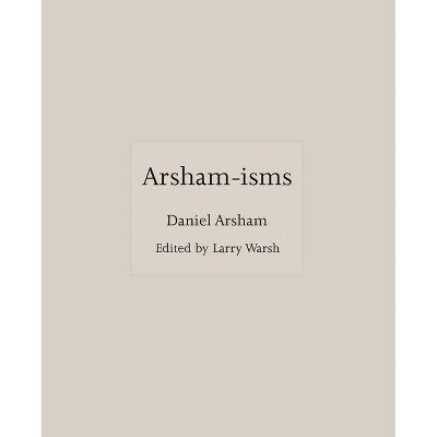 Arsham-Isms - by  Daniel Arsham (Hardcover)