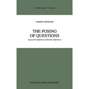The Posing of Questions - (Synthese Library) by  A Wisniewski (Hardcover) - 1 of 1