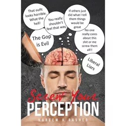 Screw Your Perception - by  Kareem A Rashed (Paperback)