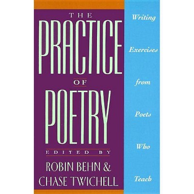 The Practice of Poetry - by  Robin Behn (Paperback)