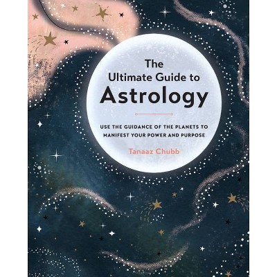 The Ultimate Guide to Astrology - (Ultimate Guide To...) by  Tanaaz Chubb (Paperback)