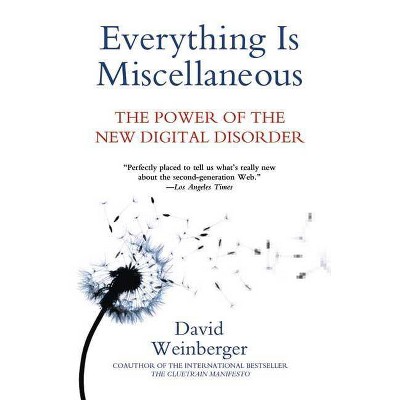 Everything Is Miscellaneous - by  David Weinberger (Paperback)