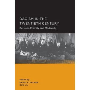 Daoism in the Twentieth Century - (New Perspectives on Chinese Culture and Society) by  David A Palmer & Xun Liu (Paperback) - 1 of 1