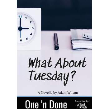 What About Tuesday - (One 'n Done) by  Adam Wilson (Paperback)