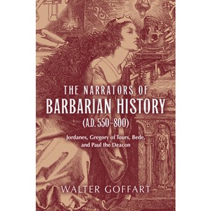 The Narrators of Barbarian History (A.D. 550-800) - (Publications in Medieval Studies) by  Walter Goffart (Paperback) - 1 of 1