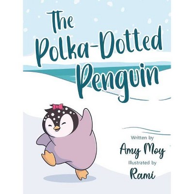 The Polka-Dotted Penguin - by  Amy Moy (Hardcover)