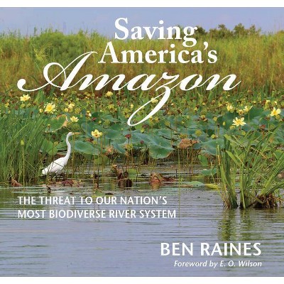 Saving America's Amazon - by  Ben Raines (Hardcover)