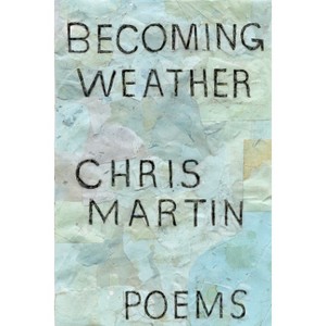 Becoming Weather - by  Chris Martin (Paperback) - 1 of 1