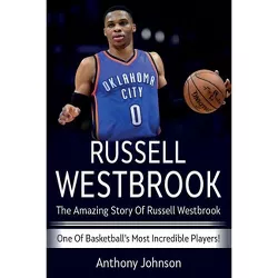Russell Westbrook - by  Anthony Johnson (Paperback)