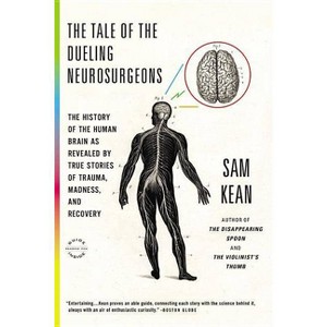 The Tale of the Dueling Neurosurgeons - by  Sam Kean (Paperback) - 1 of 1