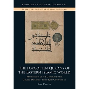 The Forgotten Qur'ans of the Eastern Islamic World - (Edinburgh Studies in Islamic Art) by  Alya Karame (Hardcover) - 1 of 1
