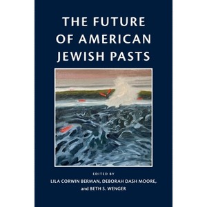 The Future of American Jewish Pasts - (Jewish Culture and Contexts) by  Lila Corwin Berman & Deborah Dash Moore & Beth Wenger (Hardcover) - 1 of 1