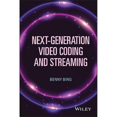 Next-Generation Video Coding and Streaming - by  Benny Bing (Hardcover)