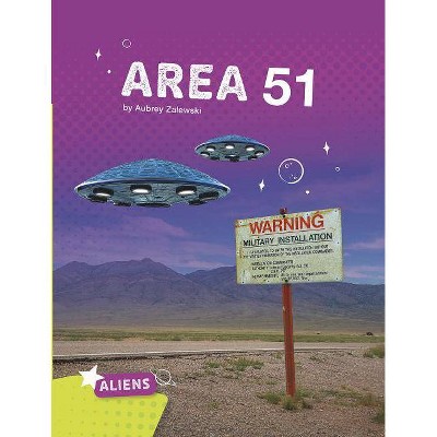 Area 51 Alien and UFO Mysteries - (Aliens) by  Aubrey Zalewski (Paperback)