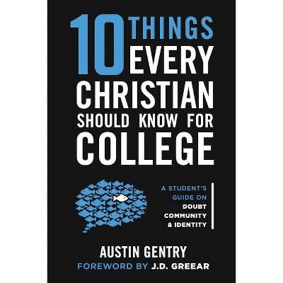 10 Things Every Christian Should Know For College - by  Austin Gentry (Paperback)