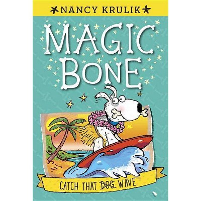 Catch That Dog Wave - (Magic Bone) by  Nancy Krulik (Paperback)